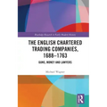 The English Chartered Trading Companies, 1688-1763: Guns, Money and Lawyers