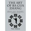 The Art of Ba Gua Zhang: Meditation ∗ Health ∗ Self-Defense ∗ Exercise ∗ Longevity ∗ Motion Science ∗ Philosophy o