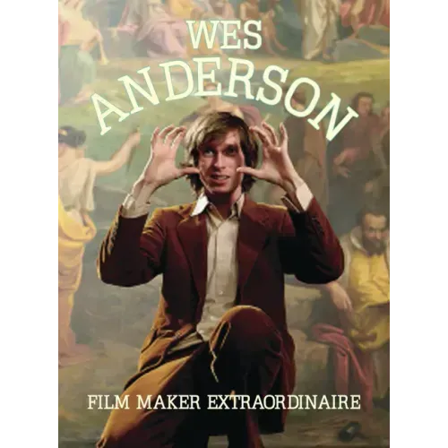 Wes Anderson: Film Maker Extraordinaire