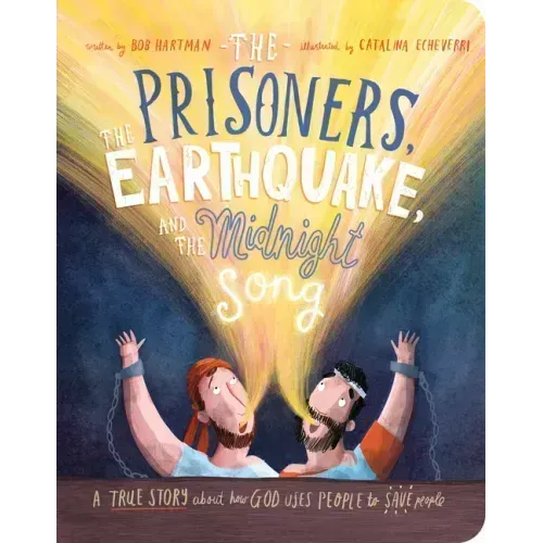 The Prisoners, the Earthquake and the Midnight Song Board Book: A True Story about How God Uses People to Save People
