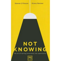 Not Knowing: The Art of Turning Uncertainty Into Opportunity