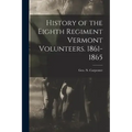 History of the Eighth Regiment Vermont Volunteers. 1861-1865