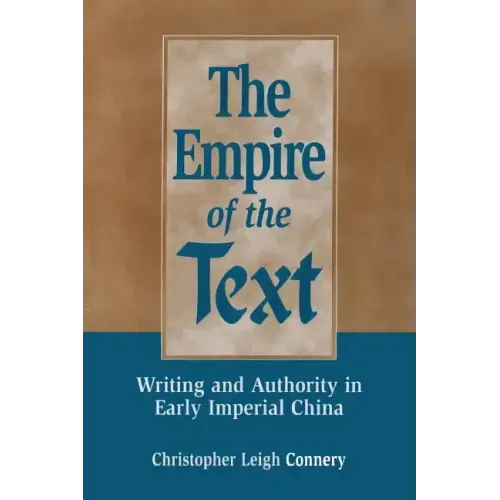 The Empire of the Text: Writing and Authority in Early Imperial China