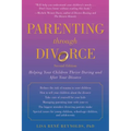 Parenting Through Divorce: Helping Your Children Thrive During and After the Split