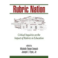Rubric Nation: Critical Inquiries on the Impact of Rubrics in Education