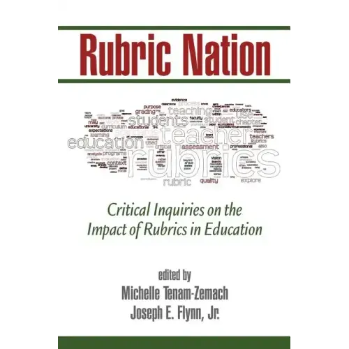 Rubric Nation: Critical Inquiries on the Impact of Rubrics in Education
