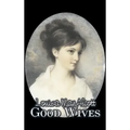 Good Wives by Louisa May Alcott, Fiction, Family, Classics