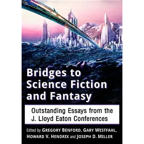 Bridges to Science Fiction and Fantasy: Outstanding Essays from the J. Lloyd Eaton Conferences