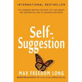 Self-Suggestion: And the New Huna Theory of Mesmerism and Hypnosis