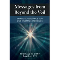 Messages from Beyond the Veil: Spiritual Guidance for Our Human Experience