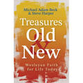 Treasures Old and New: Wesleyan Faith for Life Today