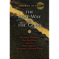 The Lost Way to the Good: Dionysian Platonism, Shin Buddhism, and the Shared Quest to Reconnect a Divided World