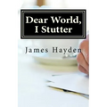 Dear World, I Stutter: A Series of Open Letters From A Person Who Stutters