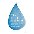 The Grief Handbook: A Guide Through the Worst Days of Your Life