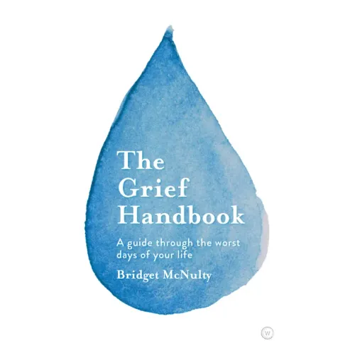 The Grief Handbook: A Guide Through the Worst Days of Your Life