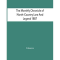 The Monthly Chronicle Of North-Country Lore And Legend 1887