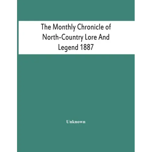 The Monthly Chronicle Of North-Country Lore And Legend 1887