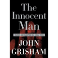 The Innocent Man: Murder and Injustice in a Small Town