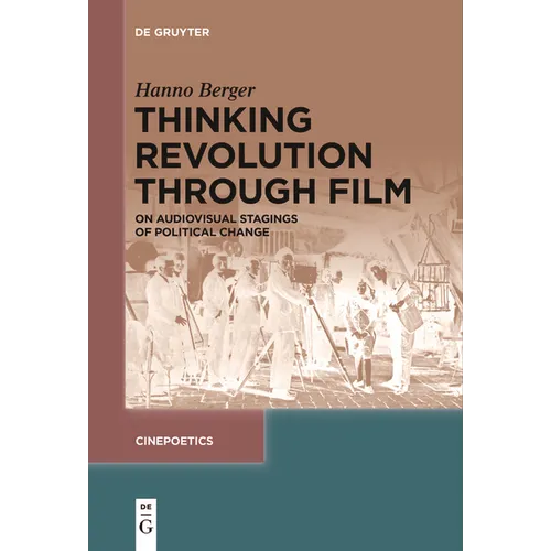Thinking Revolution Through Film: On Audiovisual Stagings of Political Change