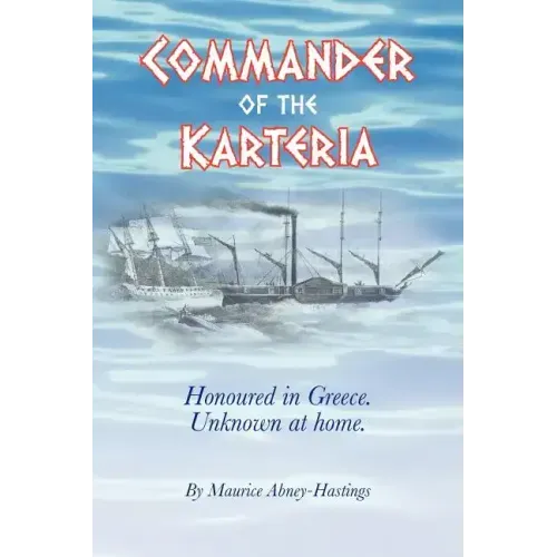 Commander of the Karteria: Honoured in Greece. Unknown at Home.