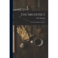 The Architect: Or, Practical House Carpenter