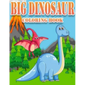 Big Dinosaur Coloring Book: Dinosaur Gifts for 3 Year Olds - Paperback Coloring to