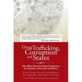 Drug Trafficking, Corruption and States: How Illicit Networks Shaped Institutions in Colombia, Guatemala and Mexico