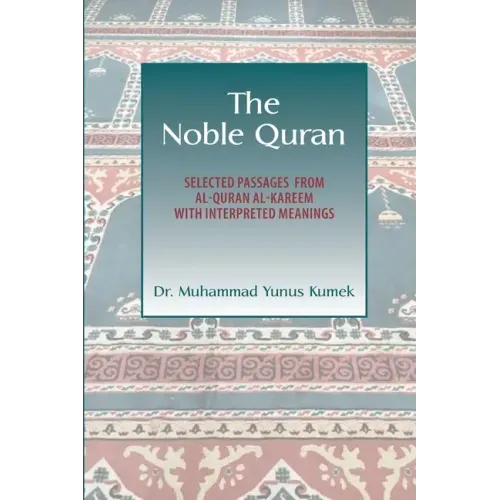 The Noble Quran: Selected Passages from Al-Quran Al-Kareem with Interpreted Meanings