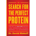 The Search for the Perfect Protein: The Key to Solving Weight Loss, Depression, Fatigue, Insomnia, and Osteoporosis