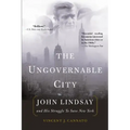 The Ungovernable City: John Lindsay and His Struggle to Save New York