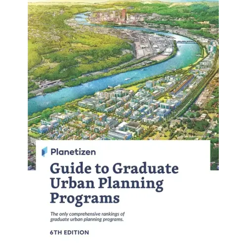 Planetizen Guide to Graduate Urban Planning Programs, 6th Edition: The only comprehensive rankings of graduate urban planning programs