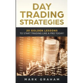 Day Trading Strategies: 20 Golden Lessons to Start Trading Like a PRO Today! Learn Stock Trading and Investing for Complete Beginners. Day Tra