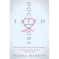 Doctors, Faith & Courage: How a Healer, Faith and Doctors Worked Together/ The Lessons and Tools from Spirit on my Journey with Cancer