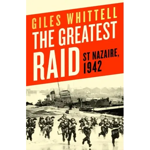 The Greatest Raid: St. Nazaire, 1942