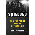 Shielded: How the Police Became Untouchable