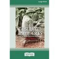 Those Ragged Bloody Heroes [Standard Large Print 16 Pt Edition]
