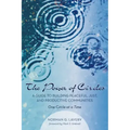 The Power of Circles: A Guide to Building Peaceful, Just, and Productive Communities--One Circle at a Time