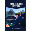 New Zealand Unveiled: A Travel Preparation Guide