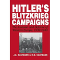 Hitler's Blitzkrieg Campaigns: The Invasion and Defense of Western Europe, 1939-1940