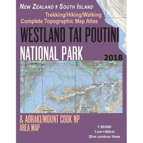 Westland Tai Poutini National Park & Aoraki/Mount Cook NP Area Map Trekking/Hiking/Walking Complete Topographic Map Atlas New Zealand South Island 1: