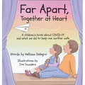Far Apart, Together at Heart: A children's book about COVID-19 and what we did to keep one another safe