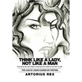 Think Like a Lady, Not Like a Man: What Men Do Not Women to Know and What Women Do Not Want to Hear!