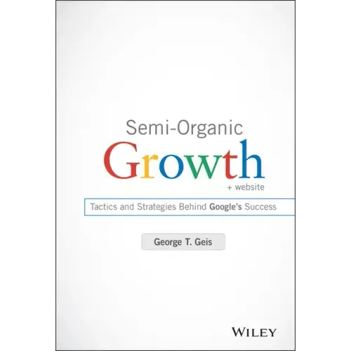 Semi-Organic Growth, + Website: Tactics and Strategies Behind Google's Success