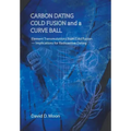 Carbon Dating, Cold Fusion, and a Curve Ball