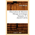 Observations de Monsieur Ménage Sur La Langue Française. T. 2 (Éd.1675-1676)