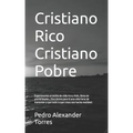 Cristiano Rico Cristiano Pobre: Experimenta un estilo de vida rico y feliz, lleno de posibilidades, Dios desea para ti una vida llena de bienestar y q