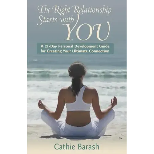The Right Relationship Starts with You: A 21-Day Personal Development Guide for Creating Your Ultimate Connection