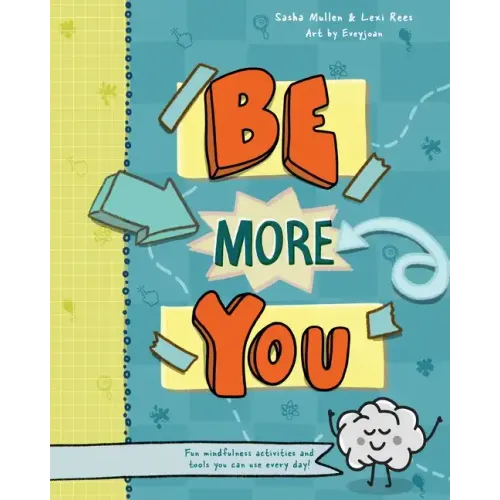 Be More You: Fun mindfulness activities and tools you can use every day