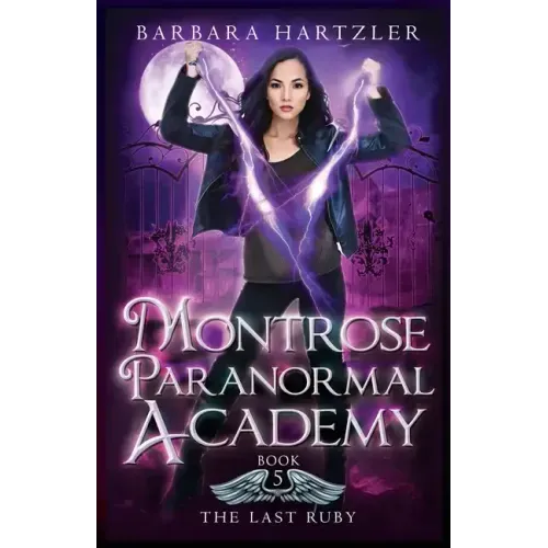 Montrose Paranormal Academy, Book 5: The Last Ruby: A Young Adult Urban Fantasy Academy Novel
