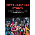 International Ethics: Concepts, Theories, and Cases in Global Politics